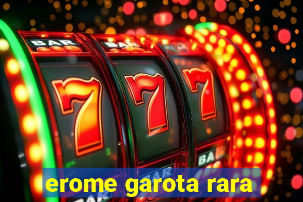 erome garota rara